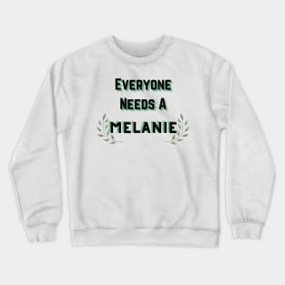 Melanie Name Design Everyone Needs A Melanie Crewneck Sweatshirt